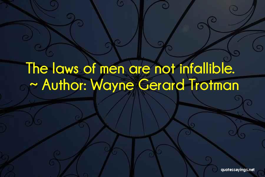 Infallibility Quotes By Wayne Gerard Trotman