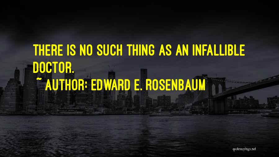 Infallible Quotes By Edward E. Rosenbaum