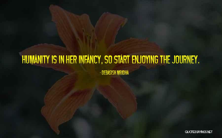 Infancy Is Quotes By Debasish Mridha Infancy Is Quotes By Debasish Mridha