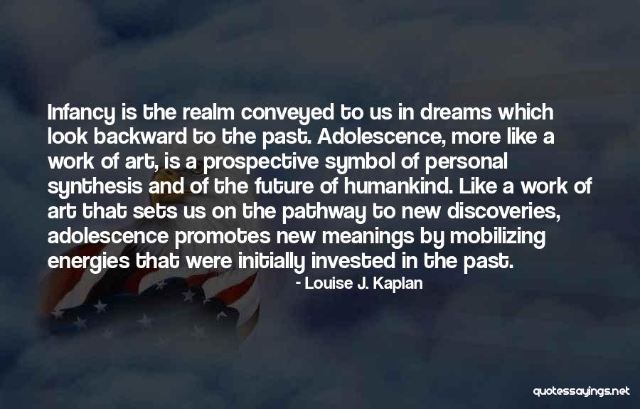 Infancy Is Quotes By Louise J. Kaplan Infancy Is Quotes By Louise J. Kaplan