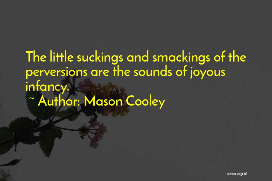 Infancy Quotes By Mason Cooley