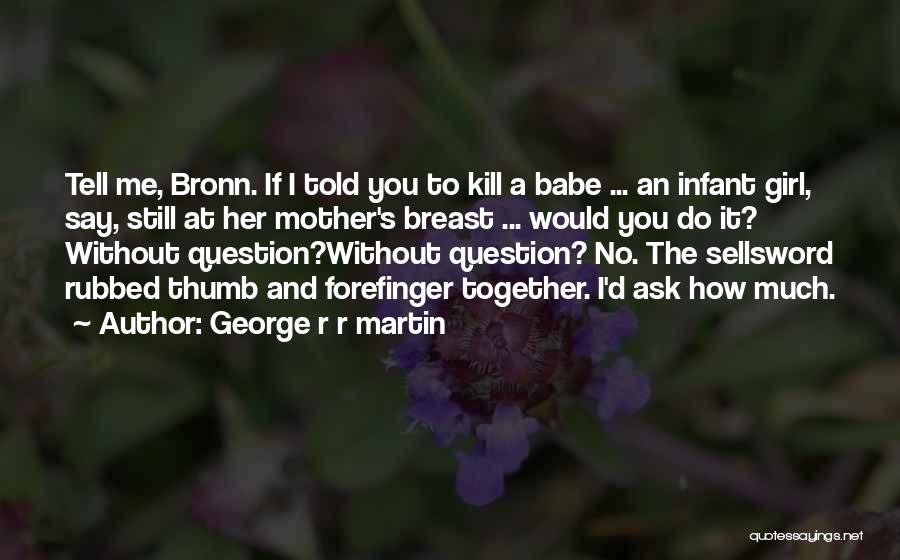 Infant Girl Quotes By George R R Martin