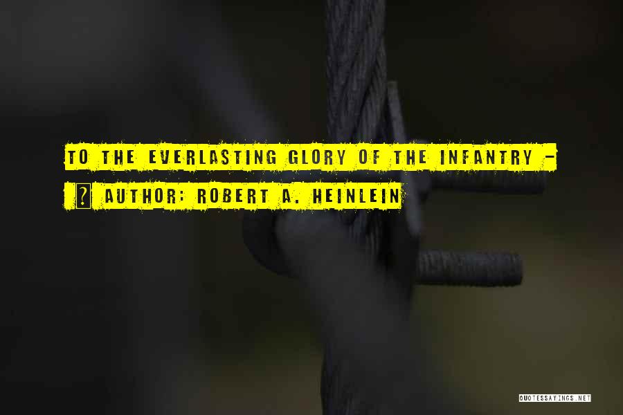 Infantry Quotes By Robert A. Heinlein