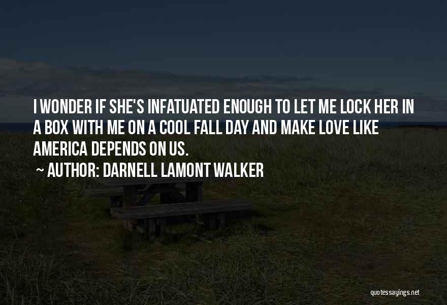 Infatuated Quotes By Darnell Lamont Walker