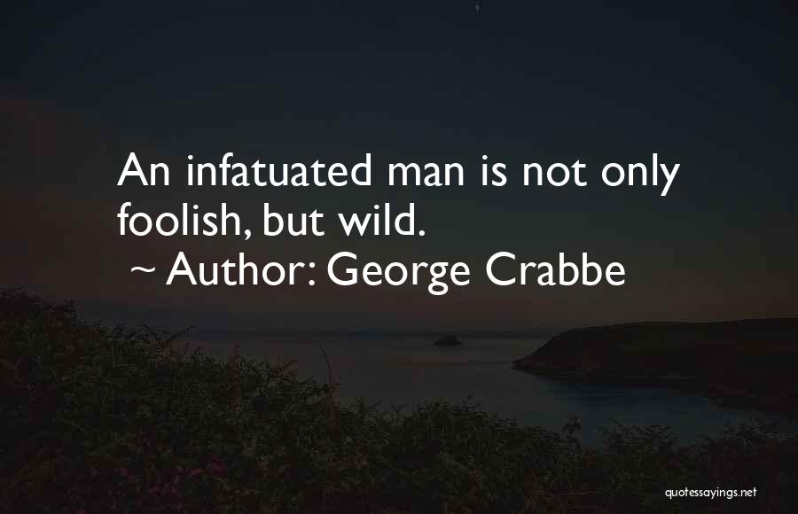 Infatuated Quotes By George Crabbe