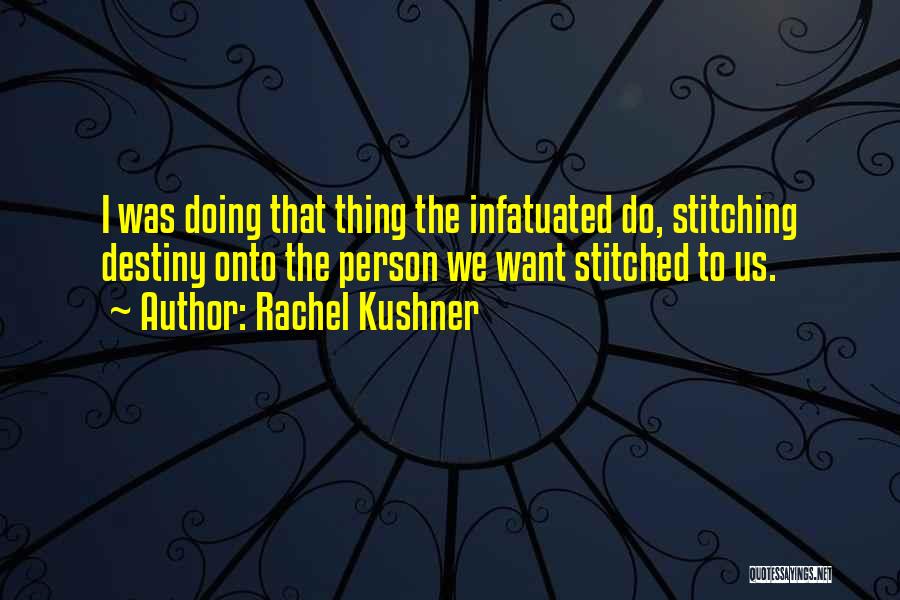 Infatuated Quotes By Rachel Kushner