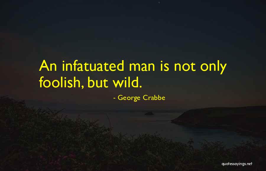 Infatuated With Someone Quotes By George Crabbe