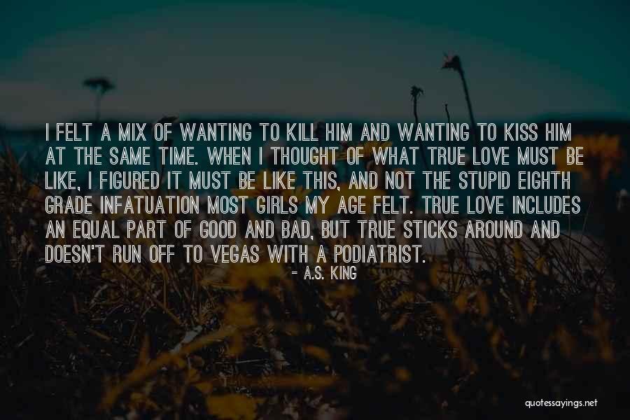 Infatuation And Love Quotes By A.S. King Infatuation And Love Quotes By A.S. King
