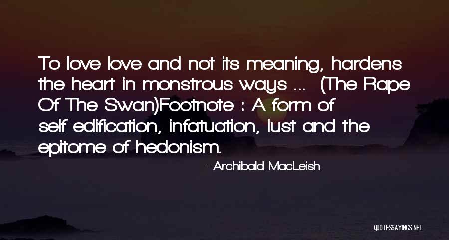 Infatuation And Love Quotes By Archibald MacLeish Infatuation And Love Quotes By Archibald MacLeish
