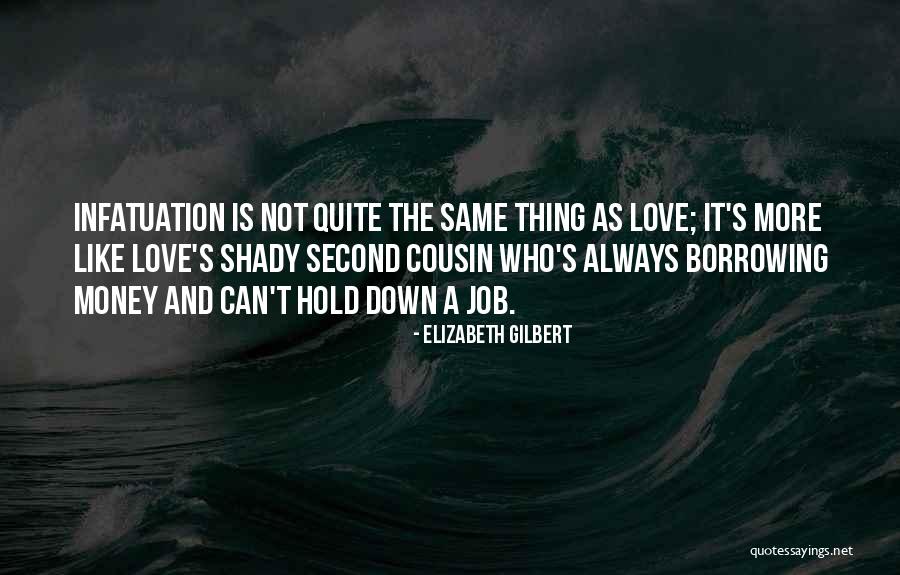 Infatuation And Love Quotes By Elizabeth Gilbert Infatuation And Love Quotes By Elizabeth Gilbert
