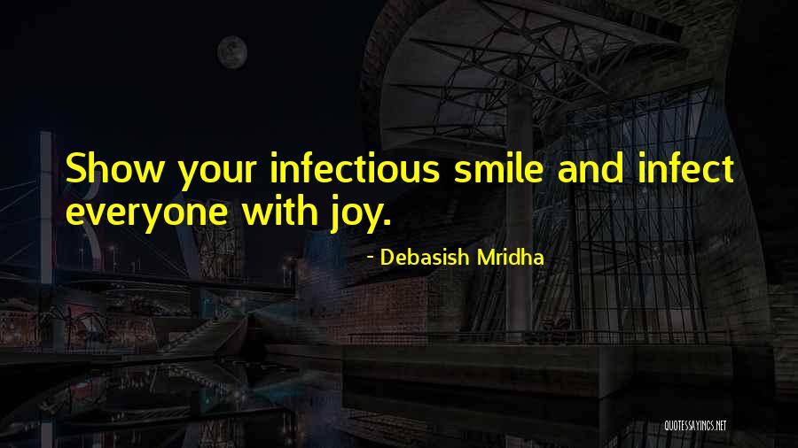Infect Everyone Quotes By Debasish Mridha Infect Everyone Quotes By Debasish Mridha