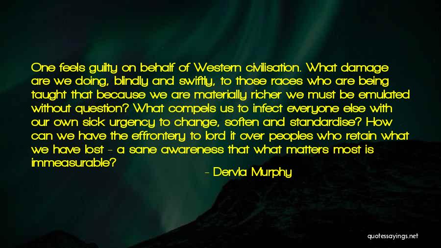 Infect Everyone Quotes By Dervla Murphy Infect Everyone Quotes By Dervla Murphy