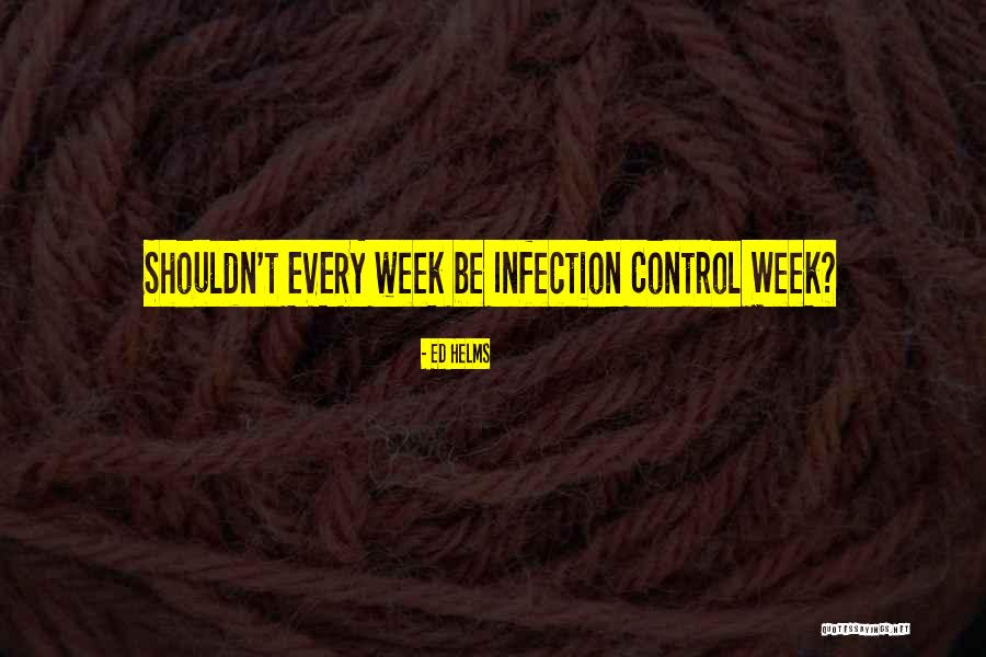 Infection Control Quotes By Ed Helms