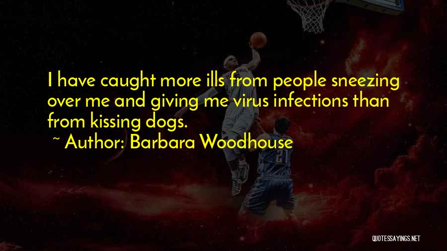 Infections Quotes By Barbara Woodhouse