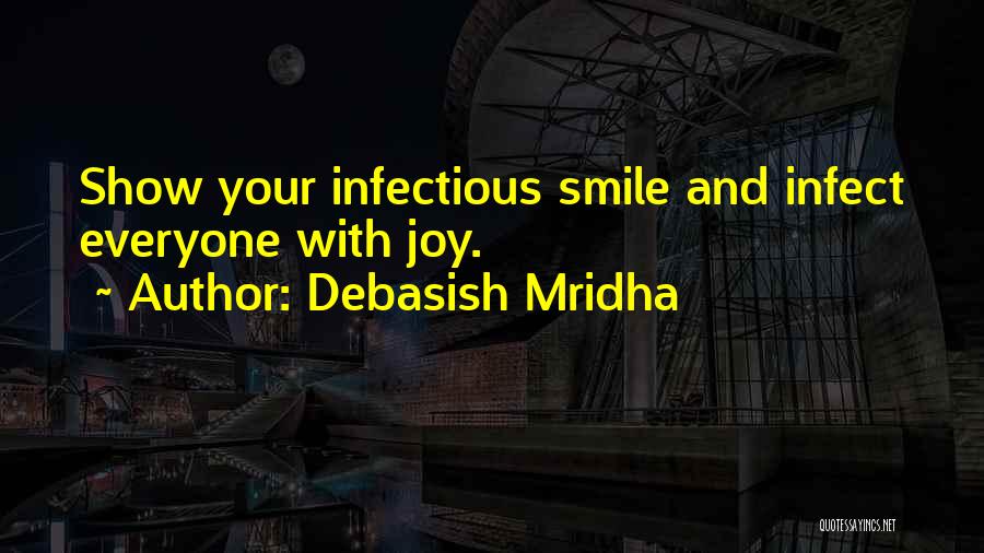 Infectious Joy Quotes By Debasish Mridha