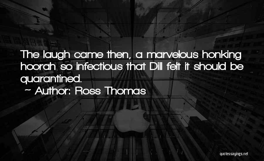 Infectious Laugh Quotes By Ross Thomas