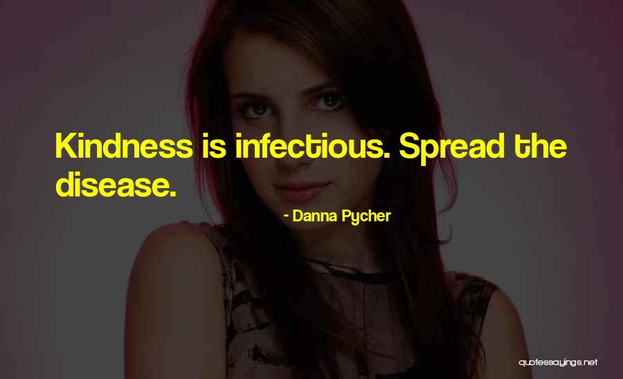 Infectious Quotes By Danna Pycher