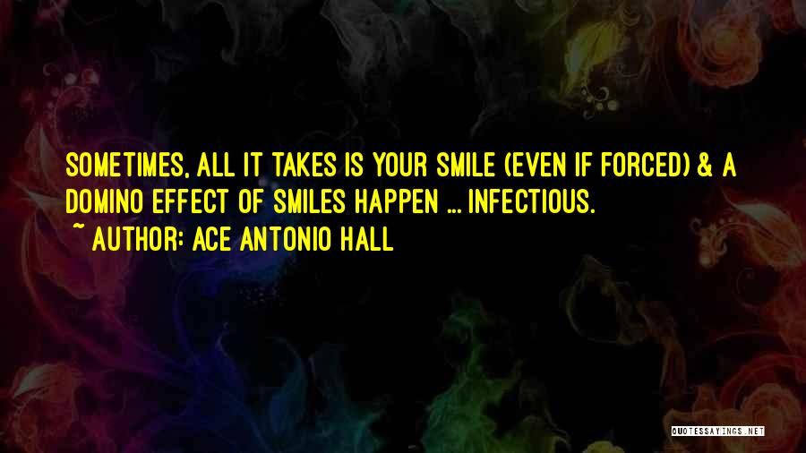 Infectious Smiles Quotes By Ace Antonio Hall