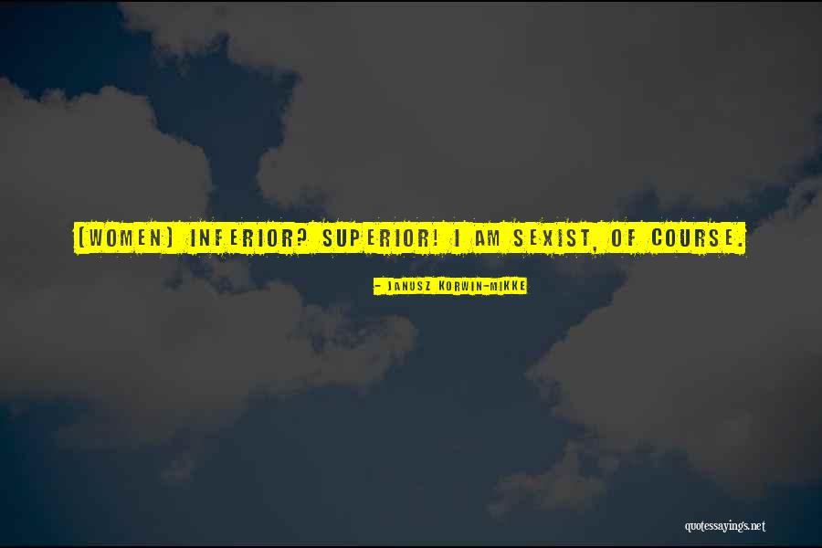Inferior Quotes By Janusz Korwin-Mikke Inferior Quotes By Janusz Korwin-Mikke
