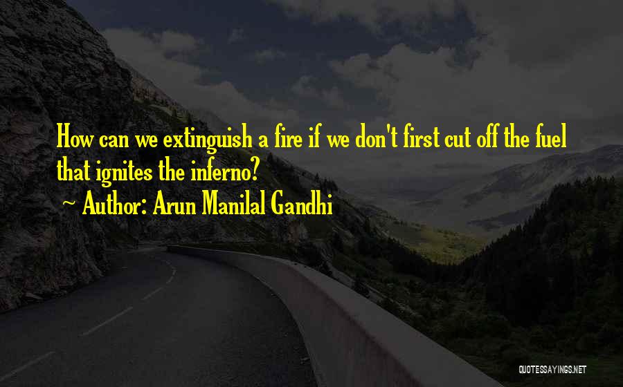 Inferno Quotes By Arun Manilal Gandhi