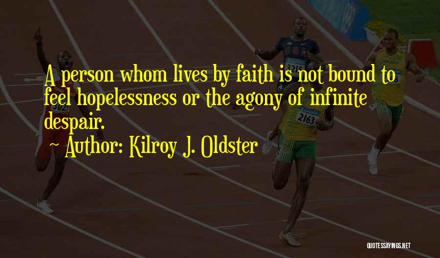 Infinite Faith Quotes By Kilroy J. Oldster