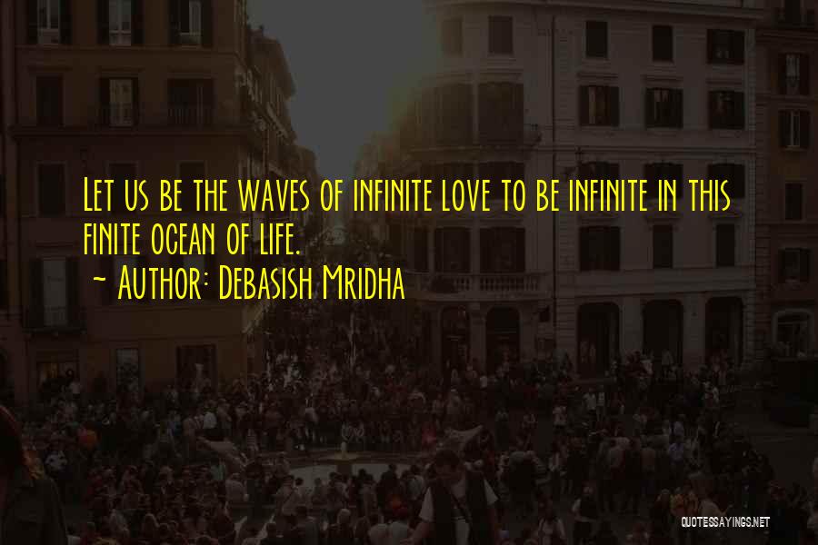 Infinite Love Quotes By Debasish Mridha