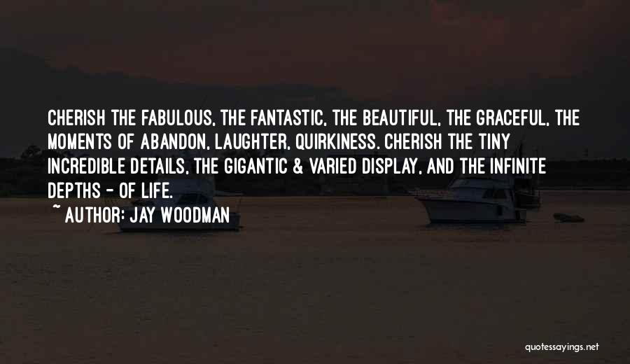 Infinite Moments Quotes By Jay Woodman