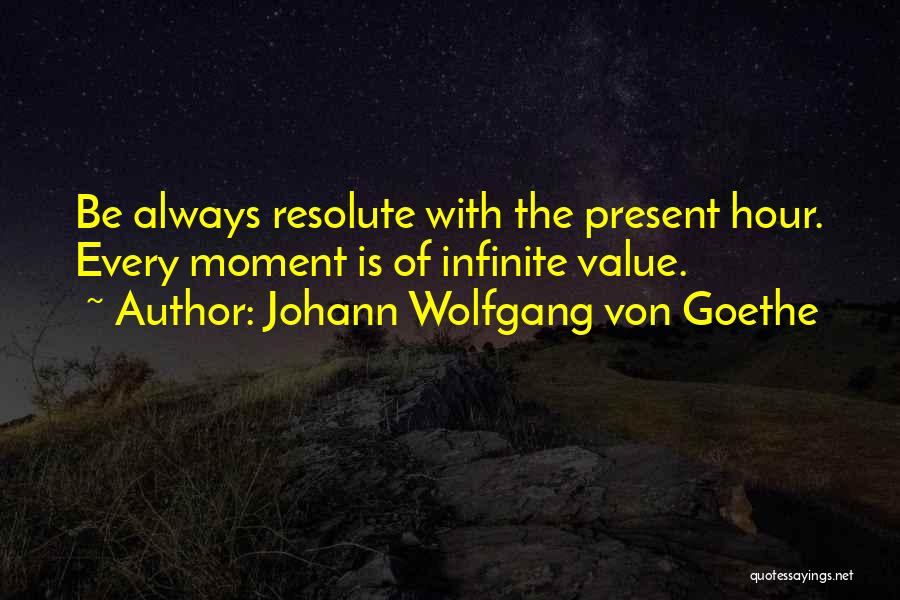 Infinite Moments Quotes By Johann Wolfgang Von Goethe