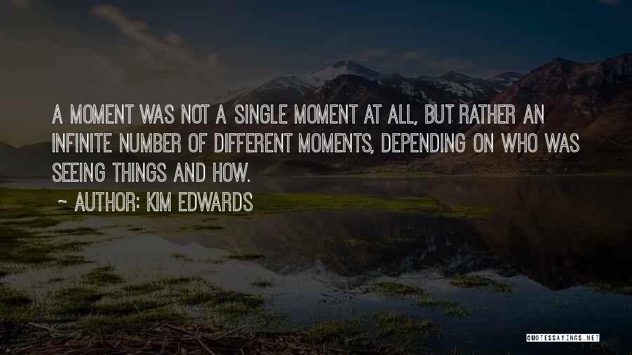 Infinite Moments Quotes By Kim Edwards