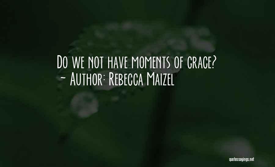 Infinite Moments Quotes By Rebecca Maizel