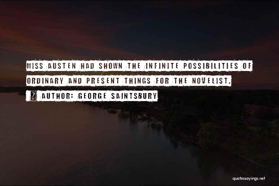 Infinite Possibilities Quotes By George Saintsbury