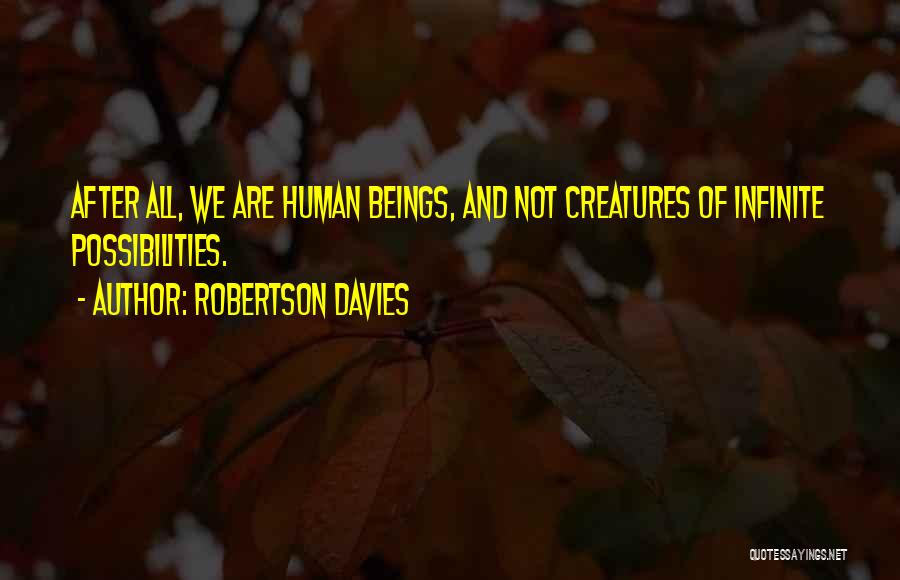 Infinite Possibilities Quotes By Robertson Davies