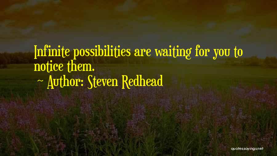 Infinite Possibilities Quotes By Steven Redhead