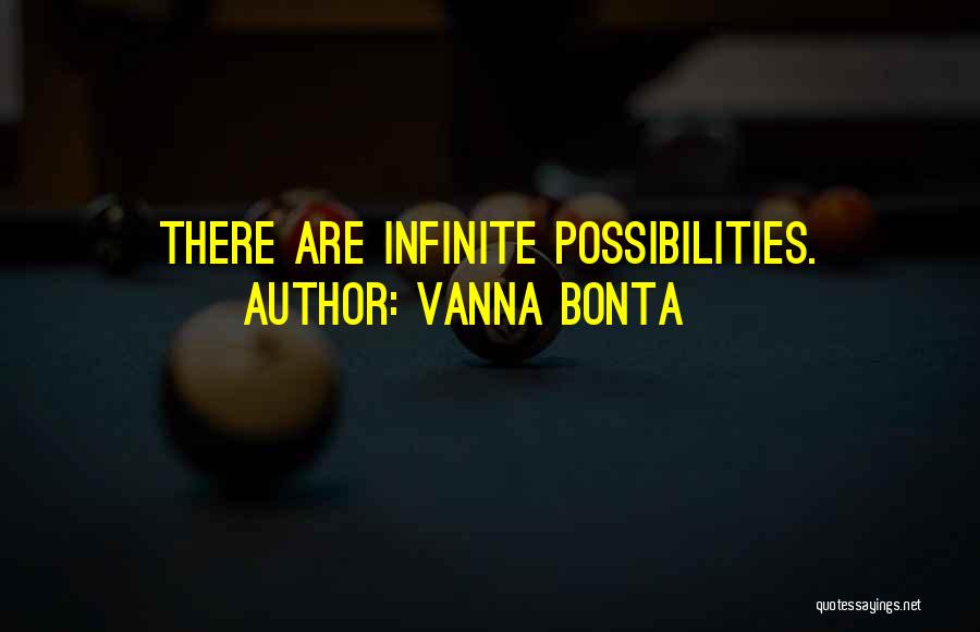 Infinite Possibilities Quotes By Vanna Bonta