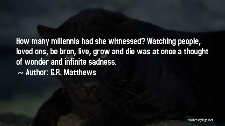 Infinite Sadness Quotes By G.R. Matthews