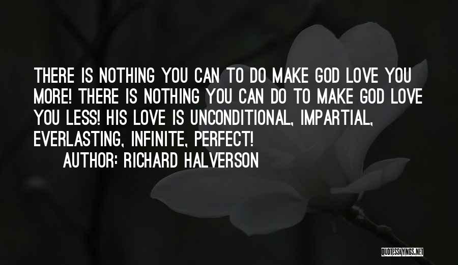 Infinite Unconditional Love Quotes By Richard Halverson