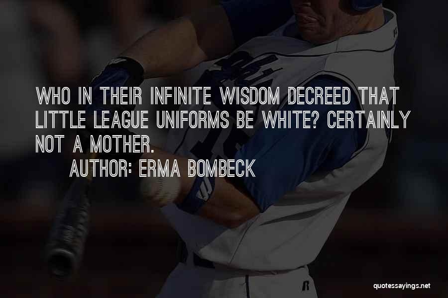 Infinite Wisdom Quotes By Erma Bombeck