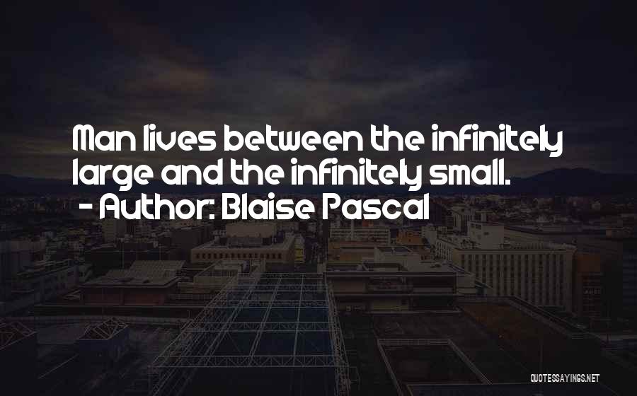 Infinitely Small Quotes By Blaise Pascal