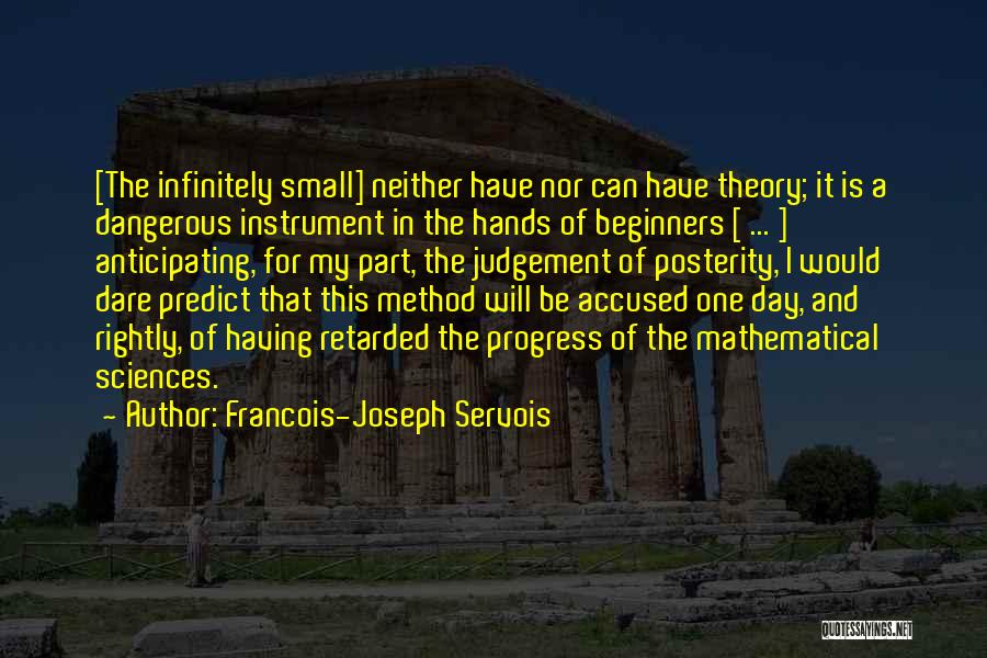 Infinitely Small Quotes By Francois-Joseph Servois