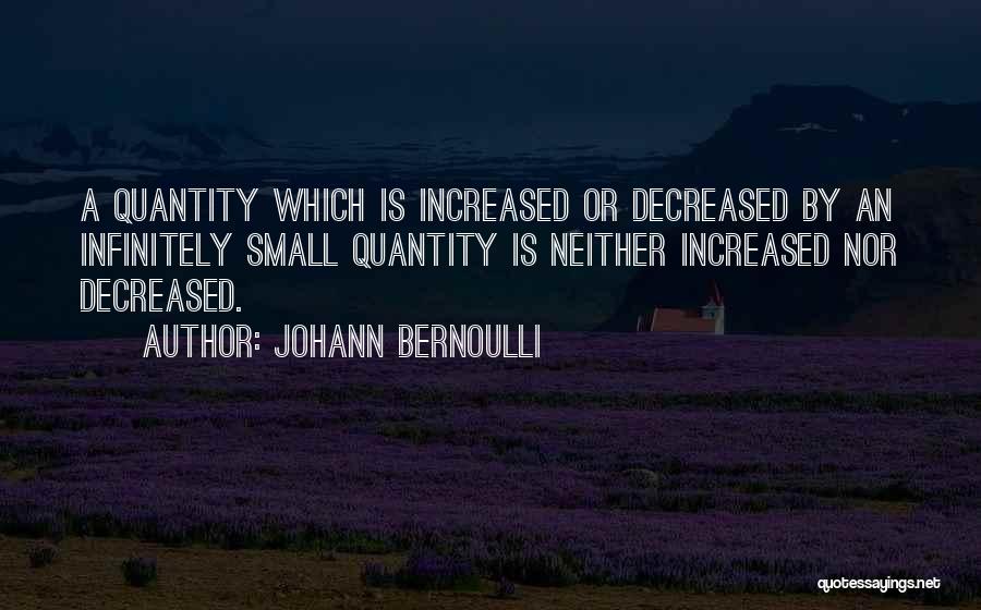 Infinitely Small Quotes By Johann Bernoulli