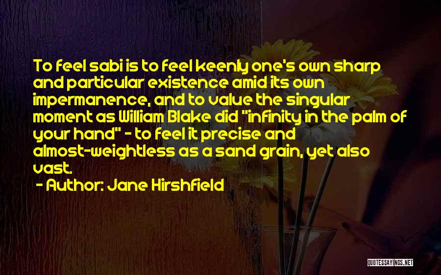 Infinity In The Palm Of Her Hand Quotes By Jane Hirshfield