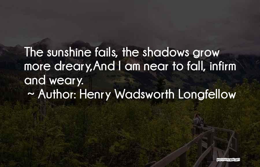 Infirm Quotes By Henry Wadsworth Longfellow