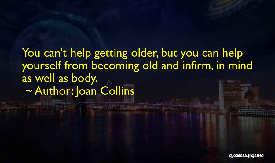 Infirm Quotes By Joan Collins