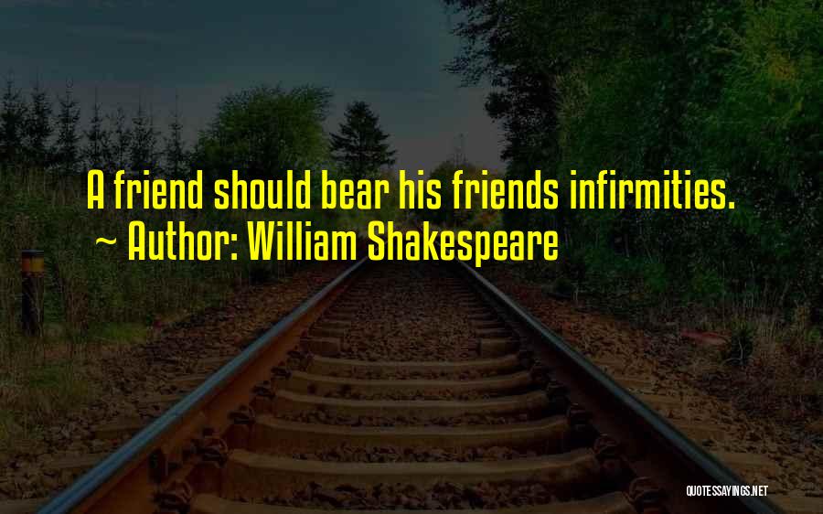 Infirmities Quotes By William Shakespeare