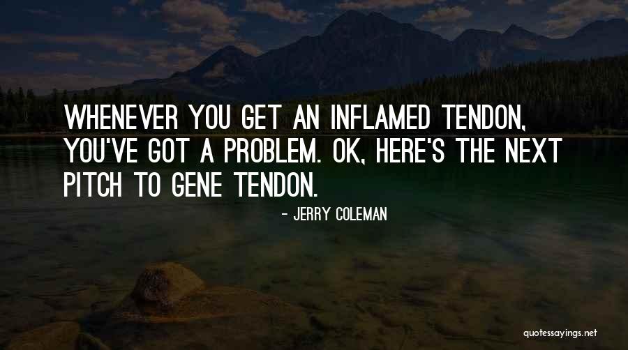 Inflamed Quotes By Jerry Coleman Inflamed Quotes By Jerry Coleman