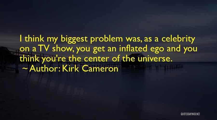 Inflated Ego Quotes By Kirk Cameron