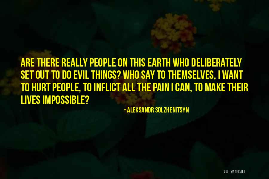 Inflict Pain Quotes By Aleksandr Solzhenitsyn Inflict Pain Quotes By Aleksandr Solzhenitsyn