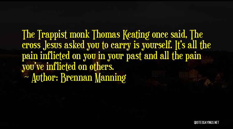 Inflicted Pain Quotes By Brennan Manning