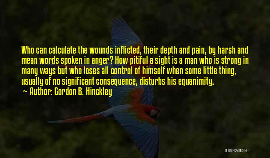 Inflicted Pain Quotes By Gordon B. Hinckley