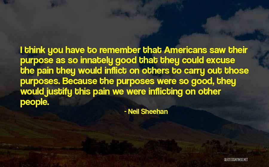 Inflicting Pain On Others Quotes By Neil Sheehan Inflicting Pain On Others Quotes By Neil Sheehan